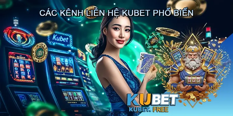 Các Kênh Liên Hệ Kubet Phổ Biến