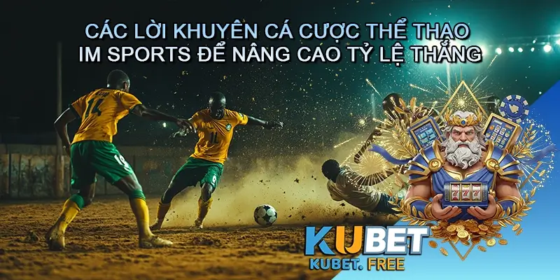 Các lời khuyên cá cược thể thao IM Sports để nâng cao tỷ lệ thắng
