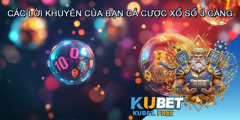 Các lời khuyên của bạn cá cược Xổ số 3 càng