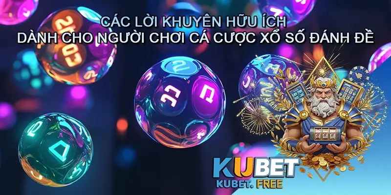 Các lời khuyên hữu ích dành cho người chơi cá cược Xổ số Đánh đề