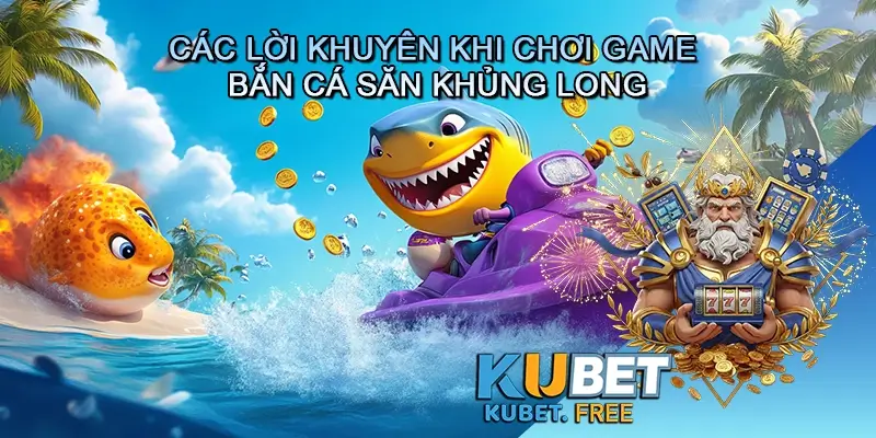 Các lời khuyên khi chơi game bắn cá Săn khủng long