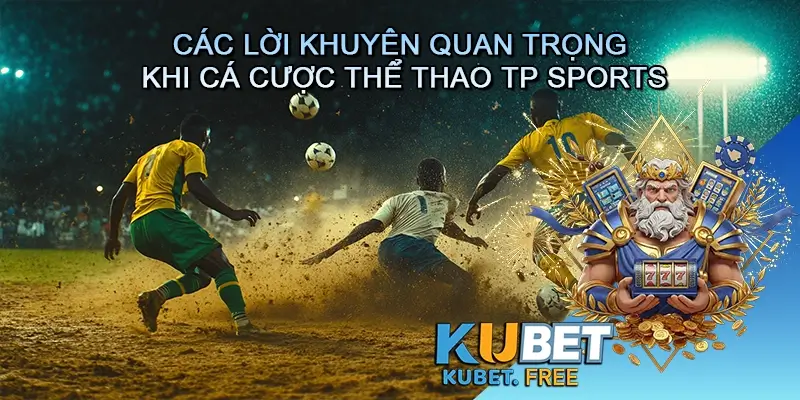 Các lời khuyên quan trọng khi cá cược thể thao TP Sports