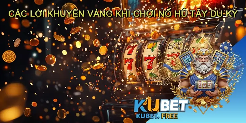 Các lời khuyên vàng khi chơi Nổ hũ Tây du ký