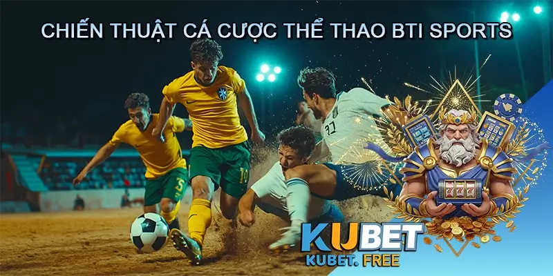 Chiến thuật và các lời khuyên khi cá cược thể thao BTI Sports