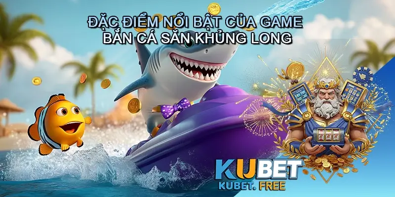 Đặc điểm nổi bật của game bắn cá Săn khủng long