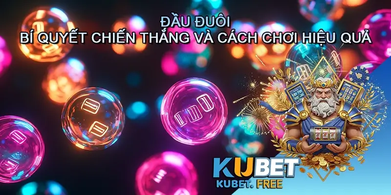 Đầu đuôi - Bí quyết chiến thắng và cách chơi hiệu quả