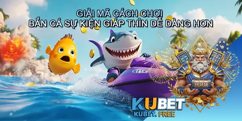 Giải mã cách chơi bắn cá Sự kiện giáp thìn dễ dàng hơn