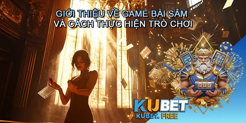 Giới thiệu về Game bài Sâm và cách thực hiện trò chơi