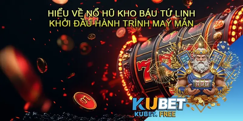Hiểu Về Nổ Hũ Kho Báu Tứ Linh - Khởi Đầu Hành Trình May Mắn