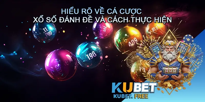 Hiểu rõ về cá cược Xổ số Đánh đề và cách thực hiện