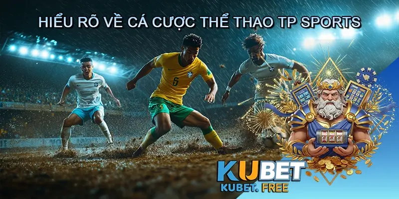Hiểu rõ về cá cược thể thao TP Sports