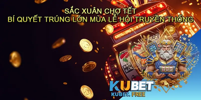 Sắc xuân chợ tết - Bí quyết trúng lớn mùa lễ hội truyền thống