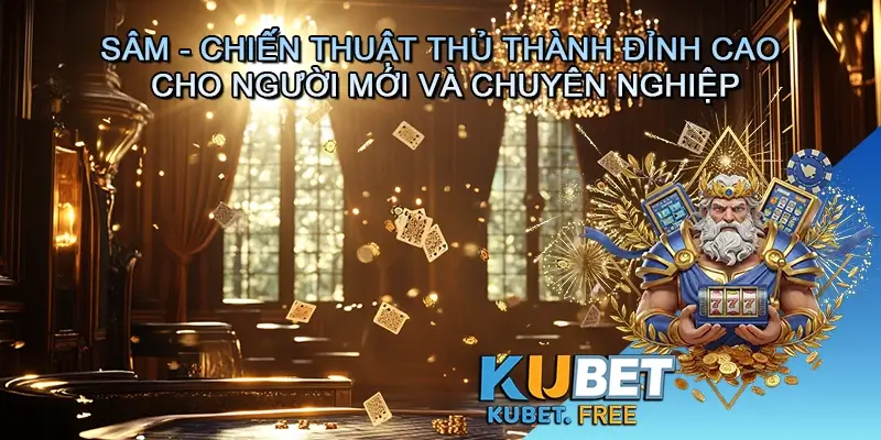 Sâm - Chiến Thuật Thủ Thành Đỉnh Cao Cho Người Mới Và Chuyên Nghiệp