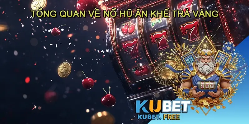 Tổng quan về Nổ hũ Ăn khế trả vàng