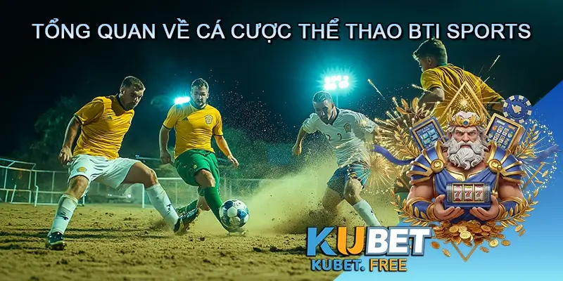 Tổng quan về cá cược thể thao BTI Sports